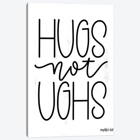 Hugs Not Ughs Canvas Print #IMD26} by Imperfect Dust Canvas Art