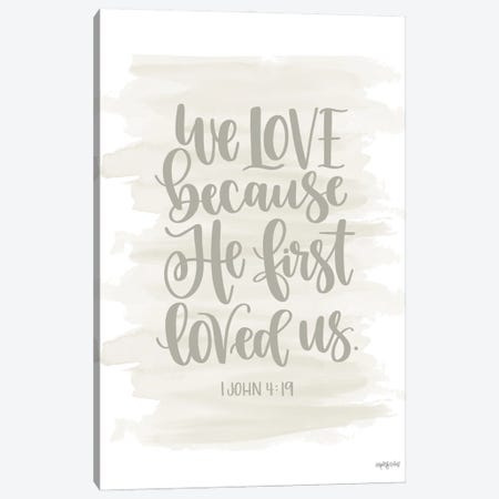 We Love Because He First Loved Us Canvas Print #IMD274} by Imperfect Dust Canvas Art Print
