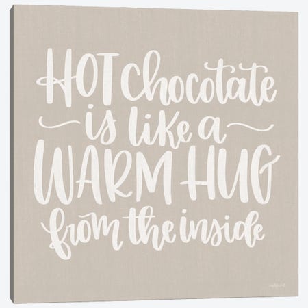 Hot Chocolate Is Like A Warm Hug Canvas Print #IMD277} by Imperfect Dust Art Print