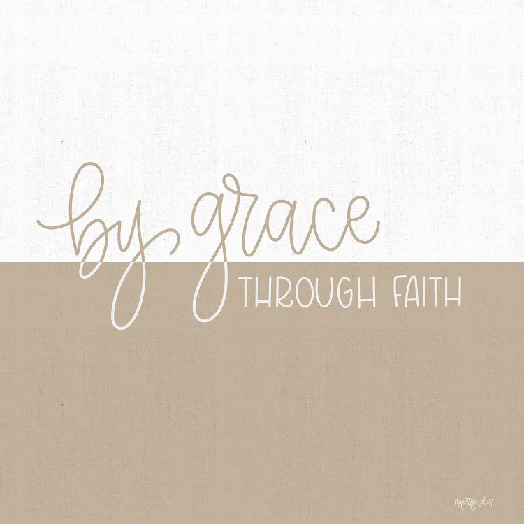 By Grace - Through Faith by Imperfect Dust wall art