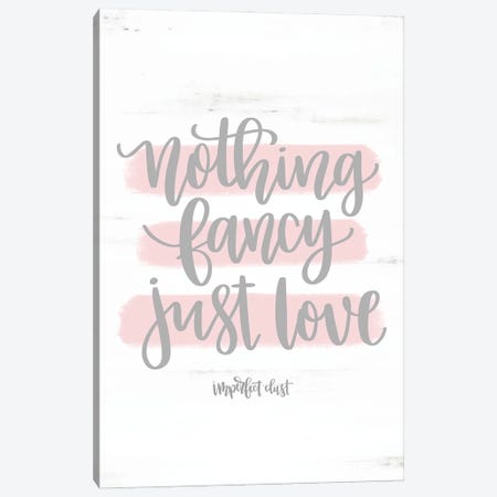 Nothing Fancy Just Love Canvas Print #IMD72} by Imperfect Dust Canvas Artwork