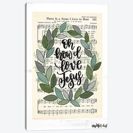 Oh How I Love Jesus Canvas Print #IMD73} by Imperfect Dust Canvas Art