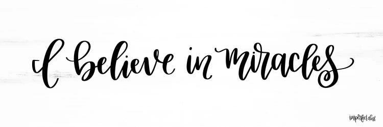 I Believe in Miracles by Imperfect Dust wall art
