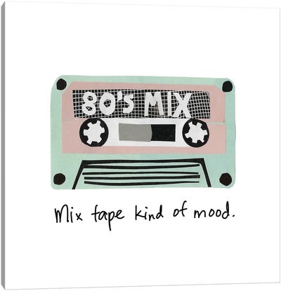 Mix Tape Kind of Mood Canvas Art Print - Media Formats