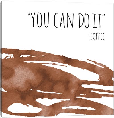 You Can Do It Coffee Canvas Art Print - Coffee Art