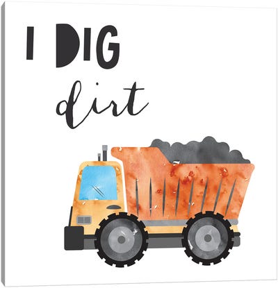 I Dig Dirt Canvas Art Print - Trucks