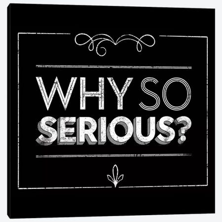 Why So Serious Canvas Print #JJB65} by JJ Brando Canvas Print