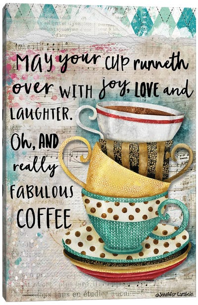 May Your Cup Runneth Over Canvas Art Print - Coffee Art