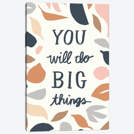 You Will Do Big Things I Canvas Print #JSB9} by Jessica Bruggink Canvas Art
