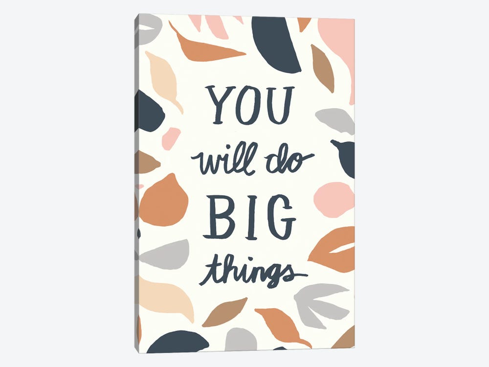 You Will Do Big Things I by Jessica Bruggink 1-piece Canvas Art