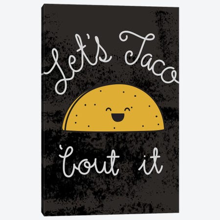 Taco-Bout It I Canvas Print #JSS10} by Jessica Weible Canvas Print