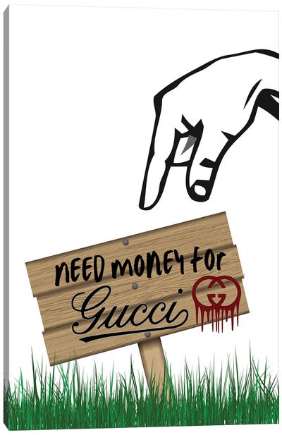 Need Money For Gucci Canvas Art Print - Money Art