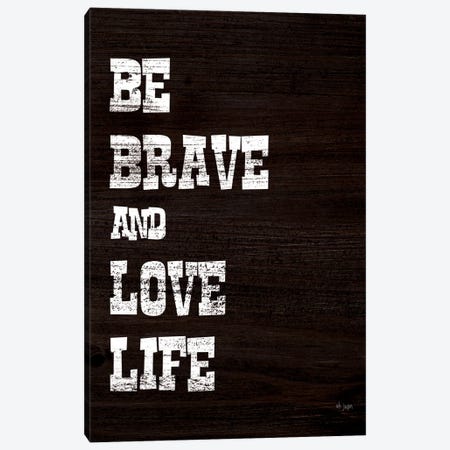 Be Brave and Love Life Canvas Print #JXN100} by Jaxn Blvd. Canvas Art