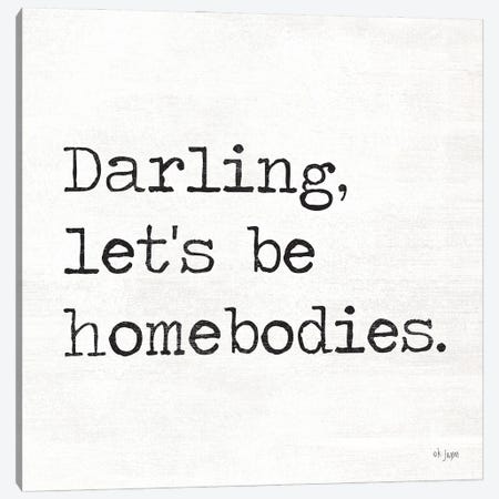 Darling Let's be Homebodies Canvas Print #JXN116} by Jaxn Blvd. Canvas Wall Art