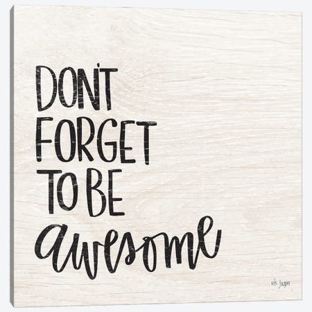 Don't Forget to be Awesome Canvas Print #JXN120} by Jaxn Blvd. Canvas Wall Art
