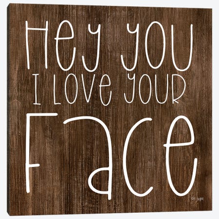 Hey You I Love Your Face Canvas Print #JXN14} by Jaxn Blvd. Canvas Artwork