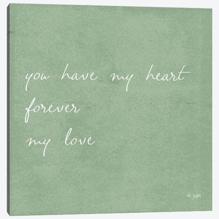 You Have My Heart Canvas Print #JXN166} by Jaxn Blvd. Canvas Print