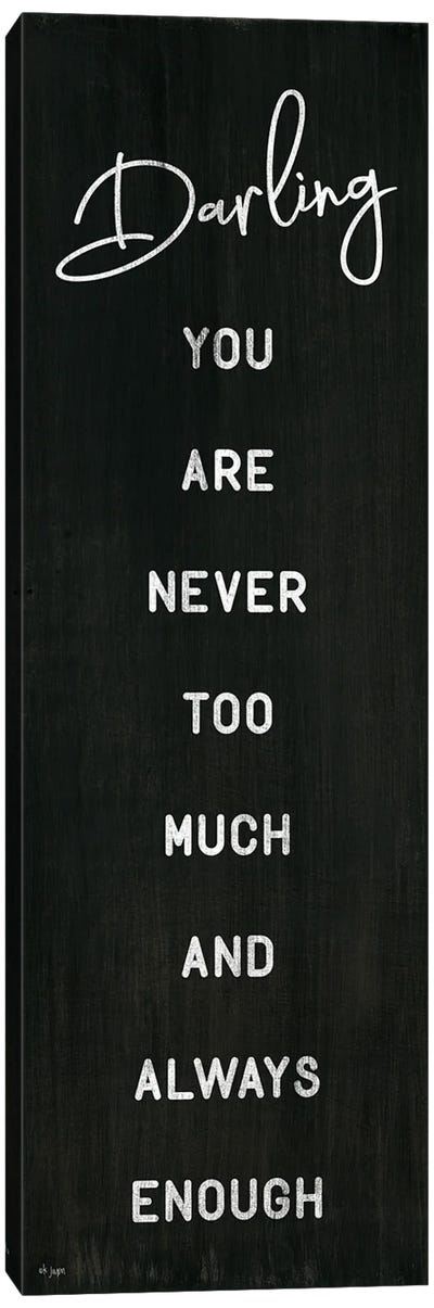 Darling You Are Never Too Much Canvas Art Print
