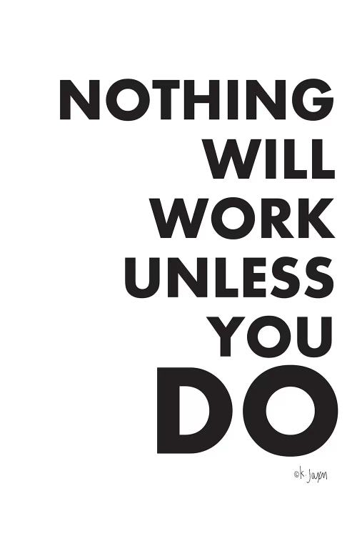Nothing Will Work Unless You Do 