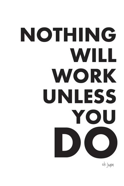 Nothing Will Work Unless You Do