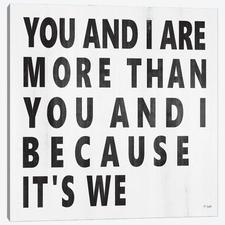 You And I Are More Canvas Print #JXN233} by Jaxn Blvd. Canvas Art