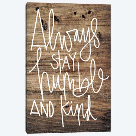 Always Stay Humble and Kind Canvas Print #JXN247} by Jaxn Blvd. Canvas Artwork