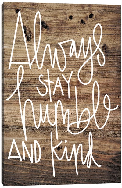 Always Stay Humble and Kind Canvas Art Print - Kindness Art