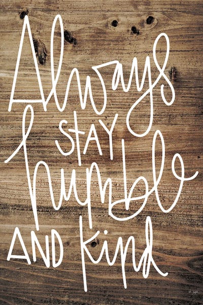 Always Stay Humble and Kind