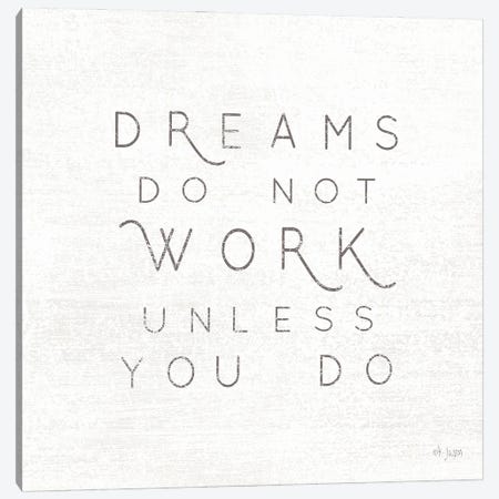 Dreams Do Not Work Unless…  Canvas Print #JXN63} by Jaxn Blvd. Canvas Wall Art