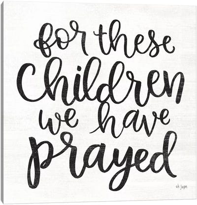 For These Children We Have Prayed Canvas Art Print - Faith Art
