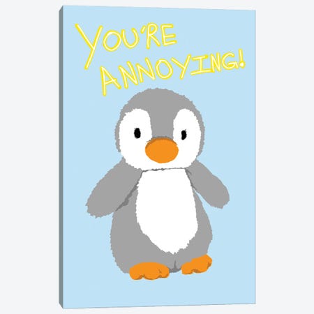 You're Annoying Canvas Print #JYM353} by Jaymie Metz Canvas Print
