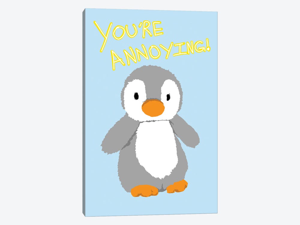 You're Annoying by Jaymie Metz 1-piece Canvas Print