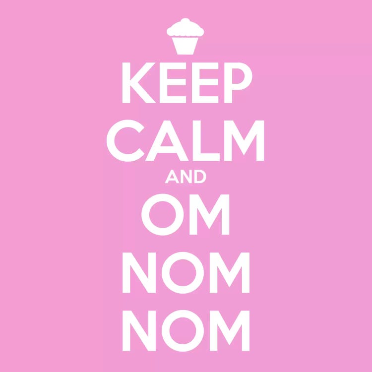 Keep Calm & Om Nom Nom II