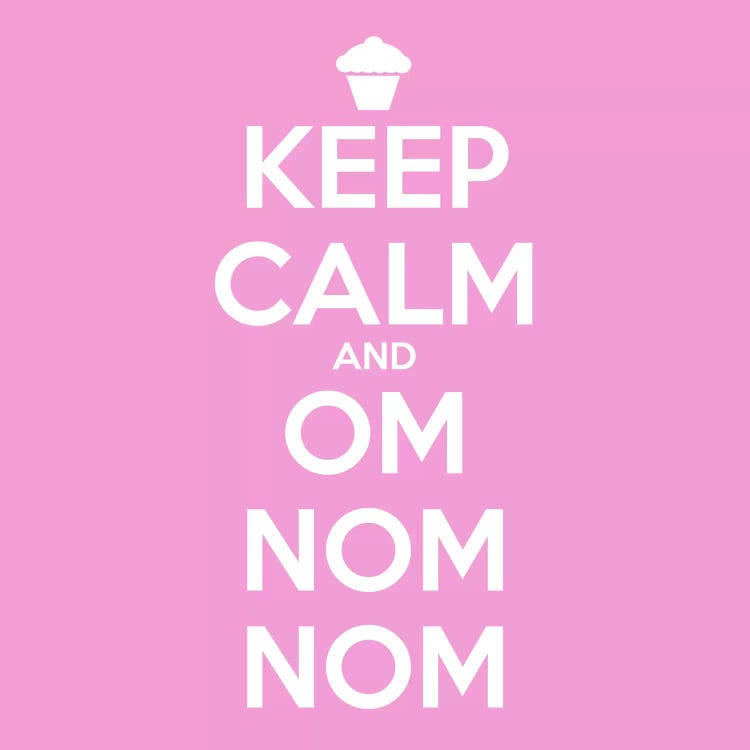 Keep Calm & Om Nom Nom II