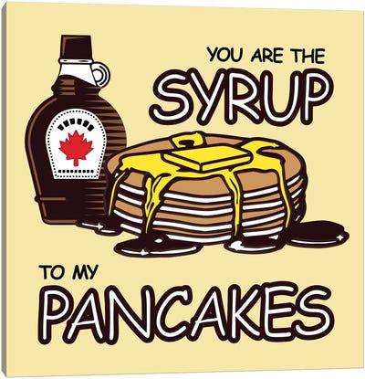 You are the Syrup to My Pancakes Canvas Art Print - Bread Art
