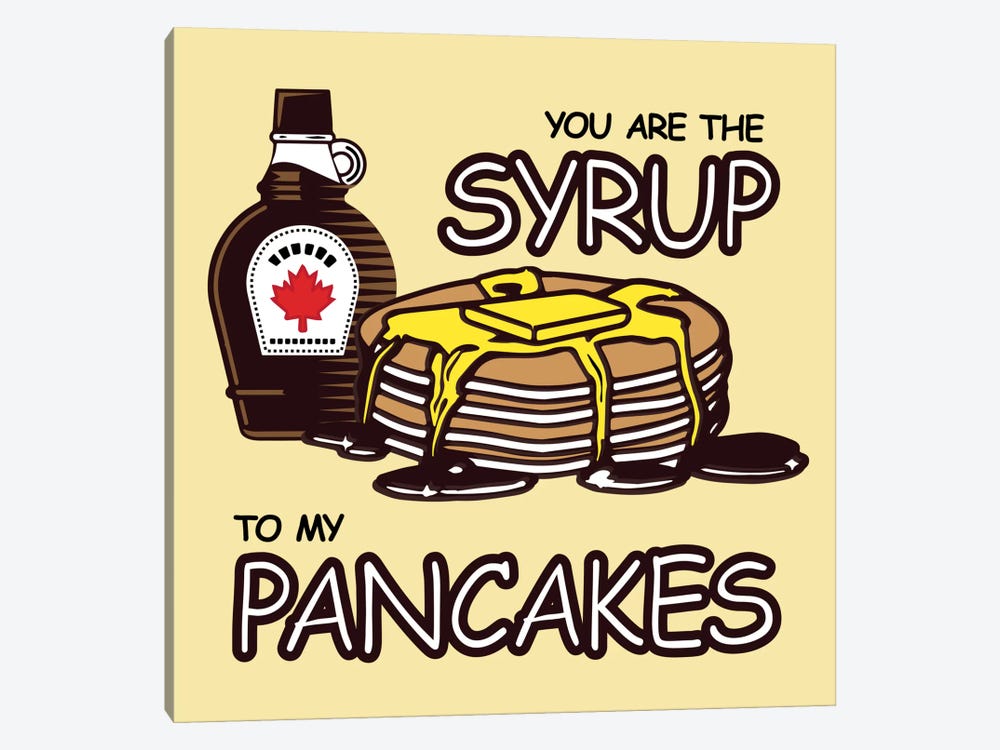 You are the Syrup to My Pancakes by 5by5collective 1-piece Art Print