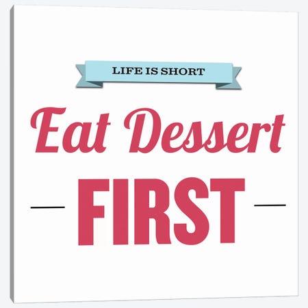 Life is Short (Eat Dessert First) Canvas Print #KCH4} by 5by5collective Canvas Wall Art