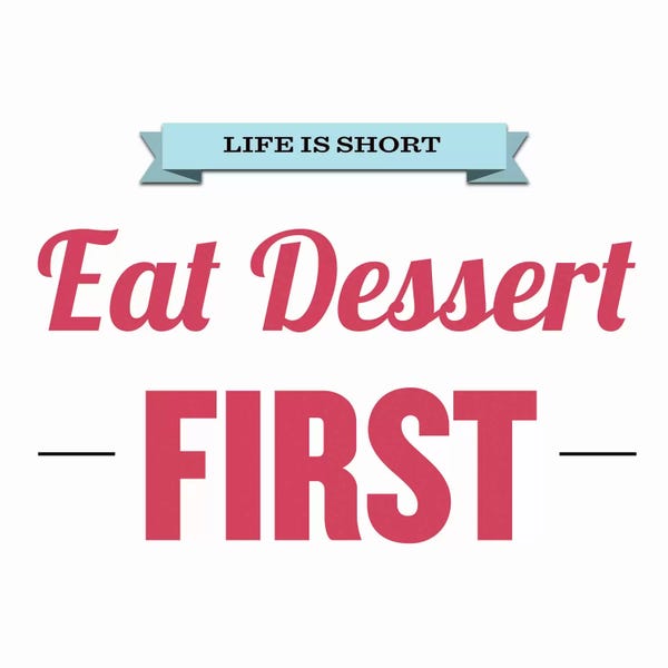 Wisdom: Life is Short (Eat Dessert First) by 5by5collective