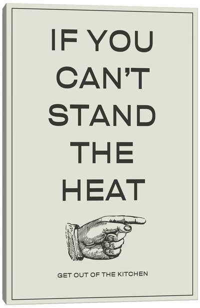 If You Can't Stand the Heat, Get Out of the Kitchen Canvas Art Print