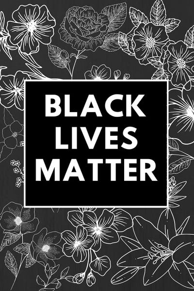 Black & White Florals: Black Lives Matter by Kharin Hanes