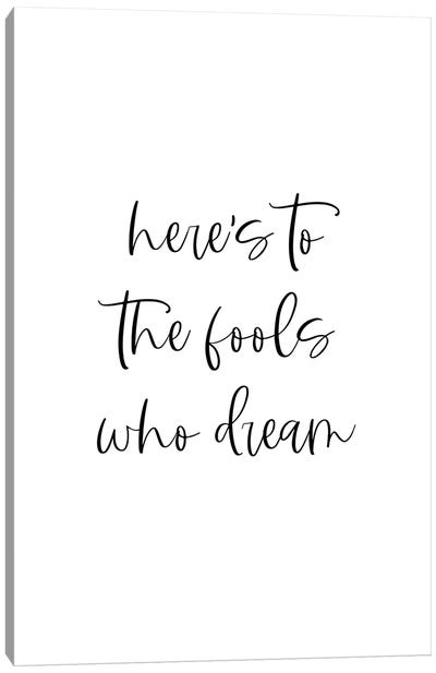 Here's To The Fools Who Dream Canvas Art Print - Kharin Hanes