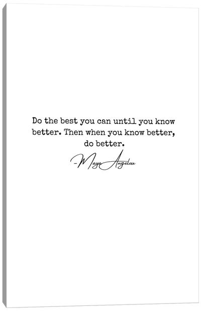 Maya Angelou Quote "Do The Best You Can Until You Know Better" Canvas Art Print - Inspirational Office