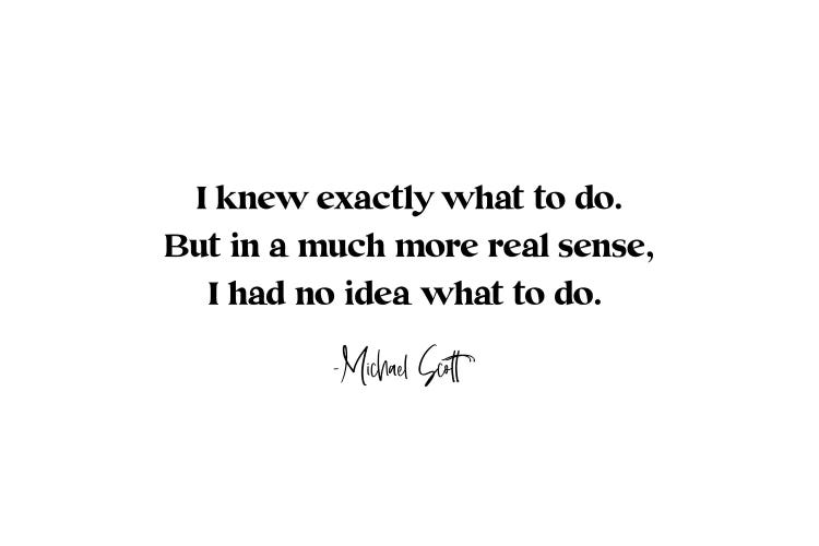 Michael Scott Quote "I Knew Exactly What To Do"