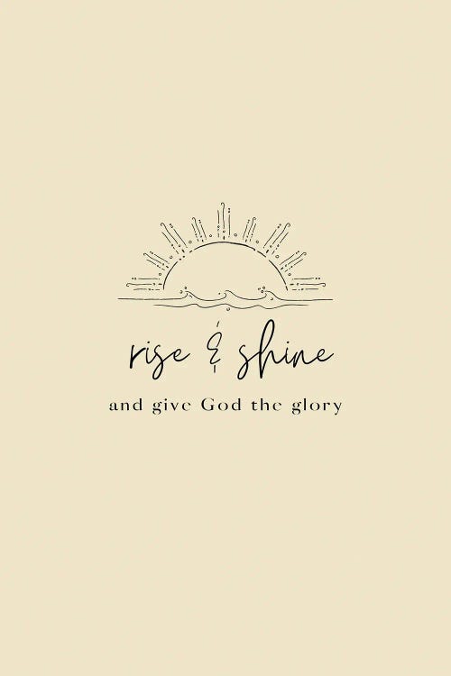 Rise & Shine & Give God The Glory