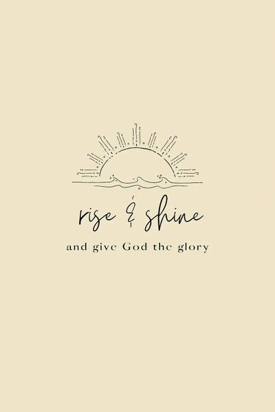 Rise & Shine & Give God The Glory
