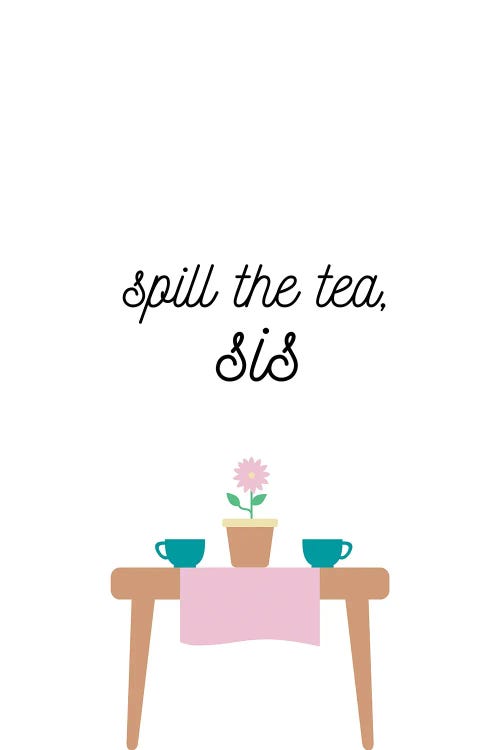 Spill The Tea, Sis by Kharin Hanes wall art