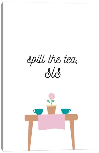 Spill The Tea, Sis Canvas Art Print - Kharin Hanes