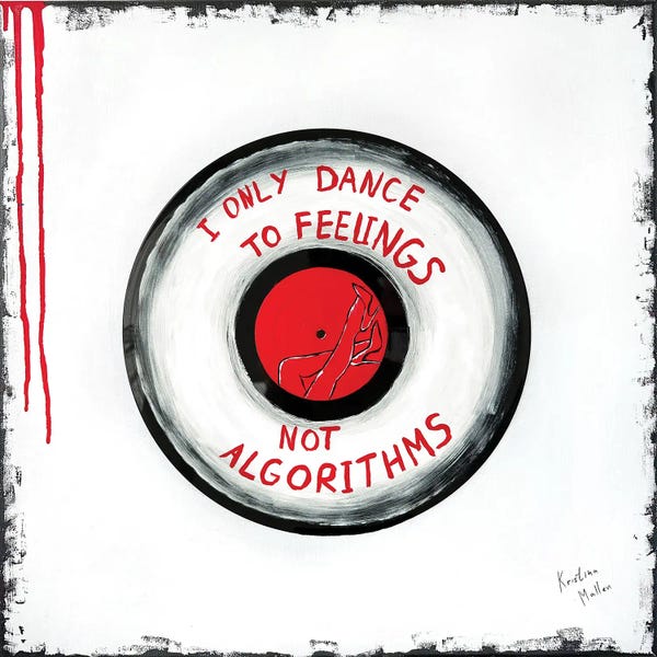 I Only Dance To Feelings, Not Algorithms