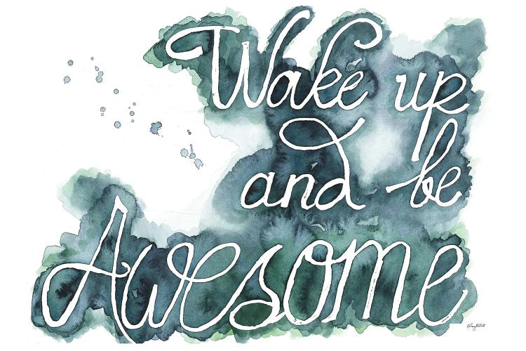 Wake Up And Be Awesome by Kelsey McNatt wall art