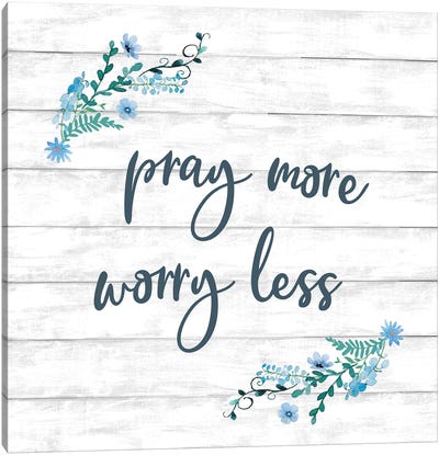 Pray More Worry Less Canvas Art Print - Conrad Knutsen